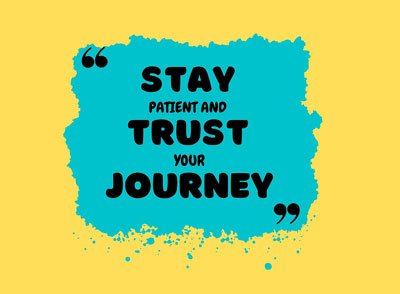 stay patient and trust your journey